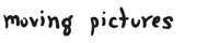 moving pictures